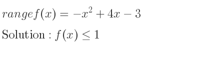 The range of f(x)=-x^2+4x-3 is f(x)<= 1